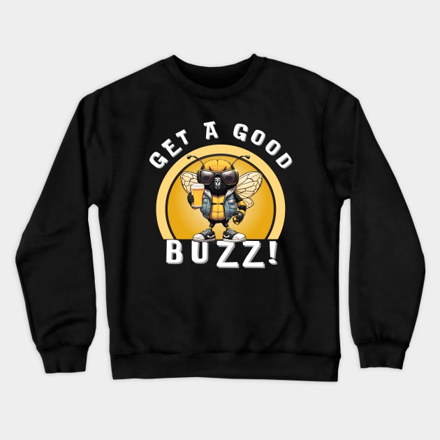 Get A Good Buzz! Crewneck Sweatshirt by Kenny The Bartender's Tee Emporium